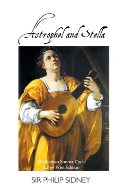 Astrophel a Stella: Alžbětin sonetový cyklus: Vydání pro velký tisk: Alžbětin sonetový cyklus: Vydání ve velkém nákladu - Astrophel and Stella: Elizabethan Sonnet Cycle: Large Print Edition: Elizabethan Sonnet Cycle: Large Print Edition