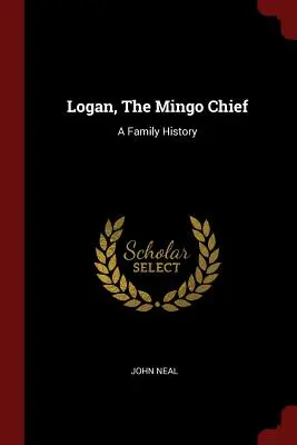 Logan, náčelník kmene Mingo: Rodinná historie - Logan, The Mingo Chief: A Family History