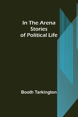 V aréně; příběhy z politického života - In the Arena; Stories of Political Life