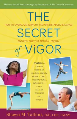 Tajemství vitality: Jak překonat vyhoření, obnovit metabolickou rovnováhu a získat zpět svou přirozenou energii - The Secret of Vigor: How to Overcome Burnout, Restore Metabolic Balance, and Reclaim Your Natural Energy