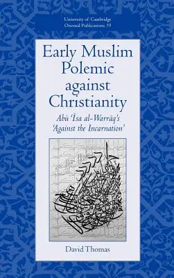 Raná muslimská polemika proti křesťanství: Abu ISA Al-Warraq's 'Against the Incarnation' (Proti vtělení) - Early Muslim Polemic Against Christianity: Abu ISA Al-Warraq's 'Against the Incarnation'