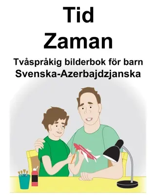 Svenska-Azerbajdzjanska Tid/Zaman Dvojjazyčná obrázková kniha pro děti - Svenska-Azerbajdzjanska Tid/Zaman Tvsprkig bilderbok fr barn