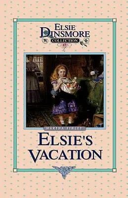 Elsiiny prázdniny a události po nich, kniha 17 - Elsie's Vacation and After Events, Book 17
