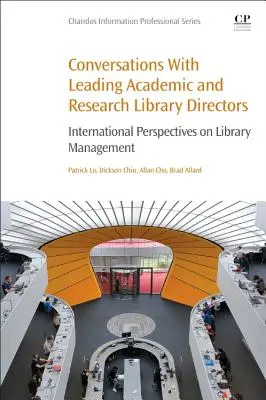 Rozhovory s předními řediteli akademických a vědeckých knihoven: Mezinárodní pohledy na řízení knihoven - Conversations with Leading Academic and Research Library Directors: International Perspectives on Library Management