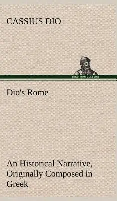 Diův Řím, 6. díl Historické vyprávění původně sepsané v řečtině za vlády Septimia Severa, Gety a Caracally, Makrina, Elagaba - Dio's Rome, Volume 6 An Historical Narrative Originally Composed in Greek During The Reigns of Septimius Severus, Geta and Caracalla, Macrinus, Elagab