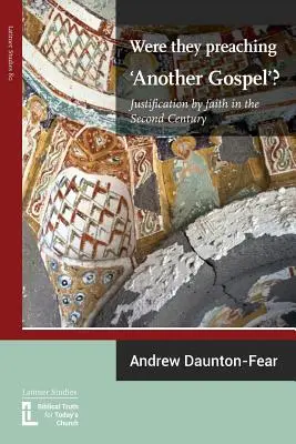 Hlásali „jiné evangelium“? Ospravedlnění vírou ve druhém století - Were They Preaching 'Another Gospel'? Justification By Faith in the Second Century