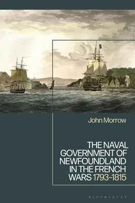 Námořní správa Newfoundlandu za francouzských válek: 1793-1815 - The Naval Government of Newfoundland in the French Wars: 1793-1815
