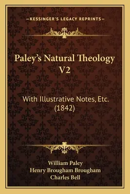 Paley's Natural Theology V2: S ilustračními poznámkami atd. (1842) - Paley's Natural Theology V2: With Illustrative Notes, Etc. (1842)