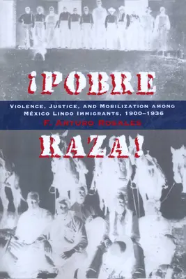Pobre Raza! Násilí, spravedlnost a mobilizace mezi přistěhovalci z Mxico Lindo, 1900-1936 - Pobre Raza!: Violence, Justice, and Mobilization Among Mxico Lindo Immigrants, 1900-1936