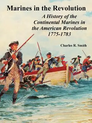Mariňáci v revoluci: A History of the Continental Marines in the American Revolution 1775-1783 (Dějiny kontinentální námořní pěchoty v americké revoluci 1775-1783) - Marines in the Revolution: A History of the Continental Marines in the American Revolution 1775-1783