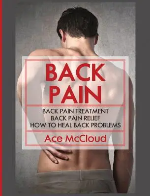 Bolesti zad: Léčba bolesti zad: Jak léčit problémy se zády: Úleva od bolesti zad: Jak léčit problémy se zády - Back Pain: Back Pain Treatment: Back Pain Relief: How To Heal Back Problems