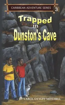 V pasti Dunstonovy jeskyně: Série karibských dobrodružství Kniha 3 - Trapped in Dunston's Cave: Caribbean Adventure Series Book 3