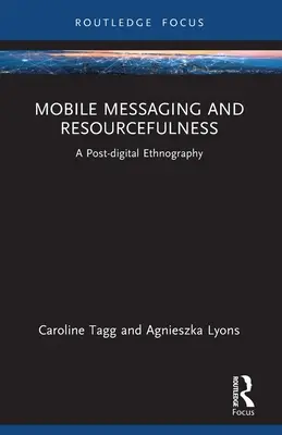 Mobilní zprávy a vynalézavost: Postdigitální etnografie - Mobile Messaging and Resourcefulness: A Post-digital Ethnography