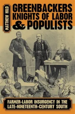 Greenbackers, Knights of Labor a Populists (Greenbackerové, rytíři práce a populisté): Povstání farmářů a dělníků na Jihu koncem 19. století - Greenbackers, Knights of Labor, and Populists: Farmer-Labor Insurgency in the Late-Nineteenth-Century South