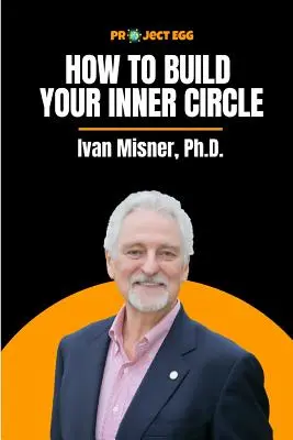 Jak vybudovat svůj vnitřní kruh: Ivan Misner, Ph.D. - How to Build Your Inner Circle: Ivan Misner, Ph.D.