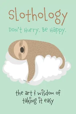 Lenošení: Nebojte se. Buďte šťastní - Slothology: Don't Worry. Be Happy