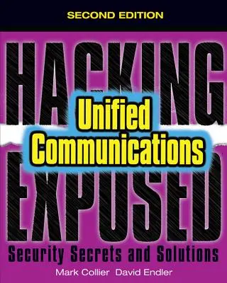 Hacking Exposed Tajemství a řešení zabezpečení sjednocené komunikace a VoIP, druhé vydání - Hacking Exposed Unified Communications & Voip Security Secrets & Solutions, Second Edition