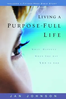 Žít život plný cílů: Co se stane, když řeknete Bohu ano: Knihy o životě a poslání: Co se stane, když řeknete Bohu ano? - Living a Purpose-Full Life: What Happens When You Say Yes to God