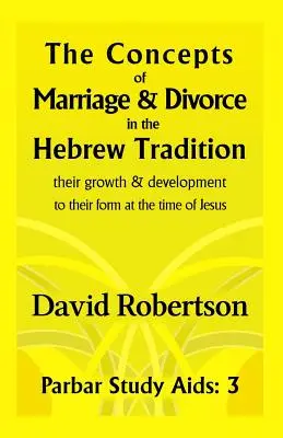 Pojetí manželství a rozvodu v hebrejské tradici..: Jejich růst a vývoj až po jejich podobu v době Ježíšově. - The Concepts of Marriage and Divorce in the Hebrew Tradition.: Their Growth & Development to Their Form at the Time of Jesus.