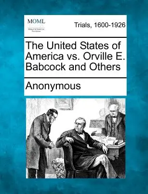 Spojené státy americké vs. Orville E. Babcock a další - The United States of America vs. Orville E. Babcock and Others