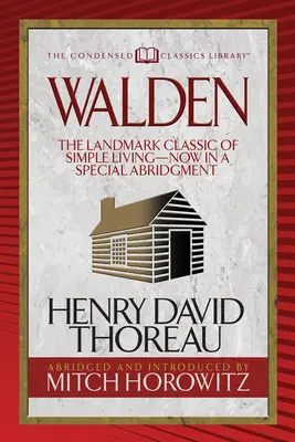 Walden (Condensed Classics): Nyní ve speciálním zkráceném vydání. - Walden (Condensed Classics): The Landmark Classic of Simple Living--Now in a Special Abridgment