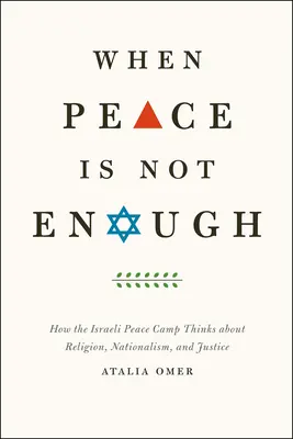 Když mír nestačí: Jak izraelský mírový tábor přemýšlí o náboženství, nacionalismu a spravedlnosti - When Peace Is Not Enough: How the Israeli Peace Camp Thinks about Religion, Nationalism, and Justice
