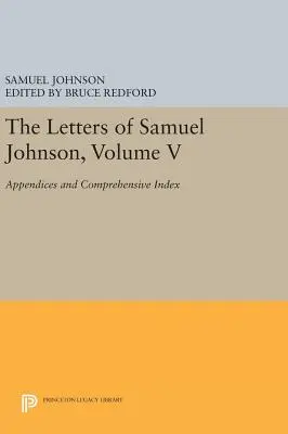 Dopisy Samuela Johnsona, svazek V: Svazek: Samuelovy knihy, V.: Dodatky a obsáhlý rejstřík - The Letters of Samuel Johnson, Volume V: Appendices and Comprehensive Index
