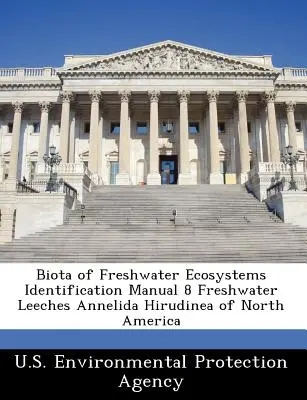 Biota sladkovodních ekosystémů: Příručka pro určování 8 sladkovodních pijavic Annelida Hirudinea Severní Ameriky - Biota of Freshwater Ecosystems Identification Manual 8 Freshwater Leeches Annelida Hirudinea of North America