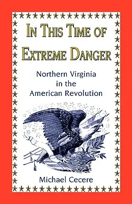 V době krajního nebezpečí: Severní Virginie v americké revoluci - In This Time of Extreme Danger: Northern Virginia in the American Revolution