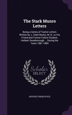 Stark Munro Letters: Stark Munro, M. B., svému příteli a bývalému spolužákovi Herbertu Sw. - The Stark Munro Letters: Being a Series of Twelve Letters Written by J. Stark Munro, M. B., to His Friend and Former Fellow-Student, Herbert Sw