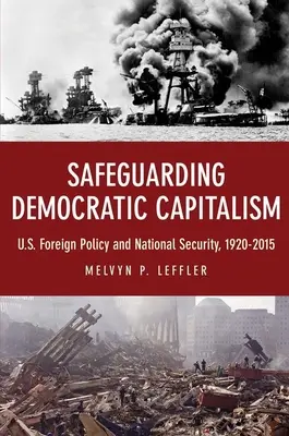 Safeguarding Democratic Capitalism: Zahraniční politika a národní bezpečnost USA, 1920-2015. - Safeguarding Democratic Capitalism: U.S. Foreign Policy and National Security, 1920-2015