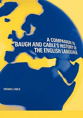A Companion to Baugh and Cable's A History of the English Language (Společník k Baughově a Cableově knize Dějiny anglického jazyka) - A Companion to Baugh and Cable's A History of the English Language