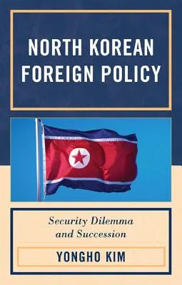Severokorejská zahraniční politika: Bezpečnostní dilema a nástupnictví - North Korean Foreign Policy: Security Dilemma and Succession