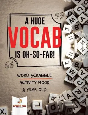 Obrovská slovní zásoba je tak skvělá! Slovo Scrabble Activity Book 8 Year Old - A Huge Vocab Is Oh-So-Fab! Word Scrabble Activity Book 8 Year Old