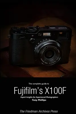 Kompletní průvodce fotoaparátem Fujifilm X-100F (černobílé vydání) - The Complete Guide to Fujifilm's X-100F (B&W Edition)