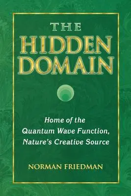 Skrytá doména: Skrytá doména: domov kvantové vlnové funkce, tvůrčí zdroj přírody - The Hidden Domain: Home of the Quantum Wave Function, Nature's Creative Source