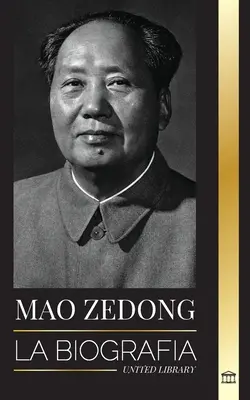 Mao Ce-tung: La biografa de Mao Tse-Tung; el revolucionario cultural, padre de la China moderna, su vida y el Partido Comunista - Mao Zedong: La biografa de Mao Tse-Tung; el revolucionario cultural, padre de la China moderna, su vida y el Partido Comunista