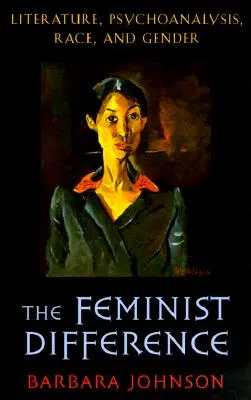 Feministická odlišnost: Literatura, psychoanalýza, rasa a gender - Feminist Difference: Literature, Psychoanalysis, Race, and Gender