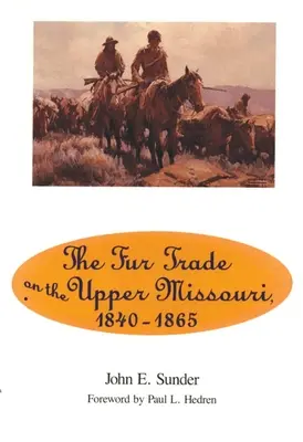 Obchod s kožešinami na horním toku Missouri, 1840-1865 - Fur Trade on the Upper Missouri, 1840-1865