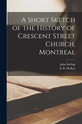 Krátký náčrt historie kostela na Crescent Street v Montrealu [mikroforma] - A Short Sketch of the History of Crescent Street Church, Montreal [microform]