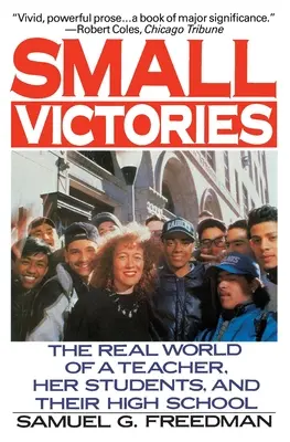 Malá vítězství: Skutečný svět učitelky, jejích studentů a jejich střední školy - Small Victories: The Real World of a Teacher, Her Students, and Their High School