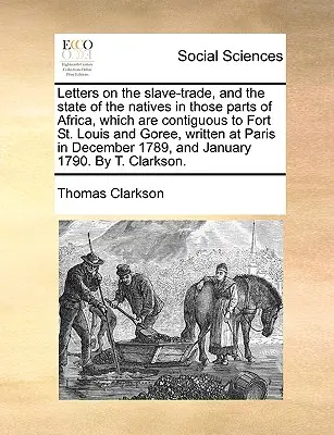 Dopisy o obchodu s otroky a o stavu domorodců v těch částech Afriky, které sousedí s pevností Saint Louis a Goree, napsané v Paříži. - Letters on the Slave-Trade, and the State of the Natives in Those Parts of Africa, Which Are Contiguous to Fort St. Louis and Goree, Written at Paris