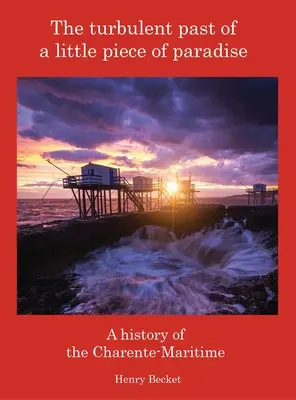Bouřlivá minulost malého kousku ráje: Dějiny departementu Charente-Maritime - The Turbulent Past of a Little Piece of Paradise: A History Of The Charente-Maritime