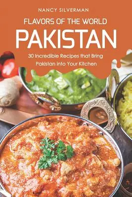 Chutě světa - Pákistán: 30 neuvěřitelných receptů, které přenesou Pákistán do vaší kuchyně - Flavors of the World - Pakistan: 30 Incredible Recipes That Bring Pakistan Into Your Kitchen