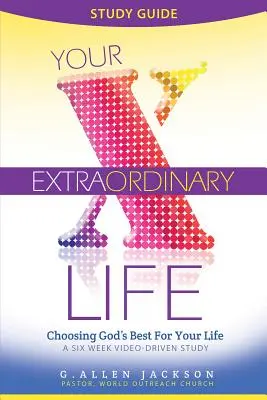 Průvodce studiem pro malé skupiny Your Extraordinary Life: 6 lekcí s videem jako doplněk ke studijnímu DVD - Your Extraordinary Life Small Group Study Guide: 6 Video Driven Lessons as Companion to Study DVD