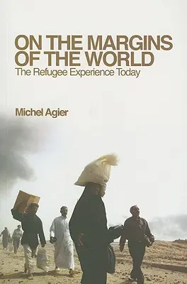 Na okraji světa: Uprchlická zkušenost dnes - On the Margins of the World: The Refugee Experience Today