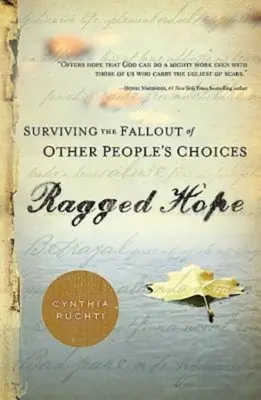 Roztrhaná naděje: Jak přežít následky rozhodnutí jiných lidí - Ragged Hope: Surviving the Fallout of Other Peoples Choices