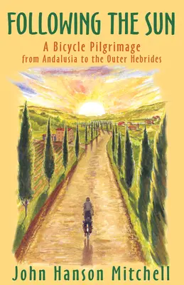 Za sluncem: Poutní cesta na kole z Andalusie na Vnější Hebridy - Following the Sun: A Bicycle Pilgrimage from Andalusia to the Outer Hebrides