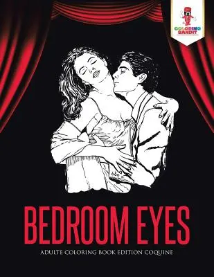 Oči ložnice: Omalovánky pro dospělé Edition Coquine - Bedroom Eyes: Adulte Coloring Book Edition Coquine