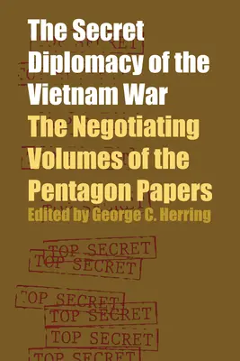 Tajná diplomacie vietnamské války: Jednání o svazcích Pentagonských dokumentů (The Secret Diplomacy of the Vietnam War: The Negotiating Volumes of the Pentagon Papers) - The Secret Diplomacy of the Vietnam War: The Negotiating Volumes of the Pentagon Papers